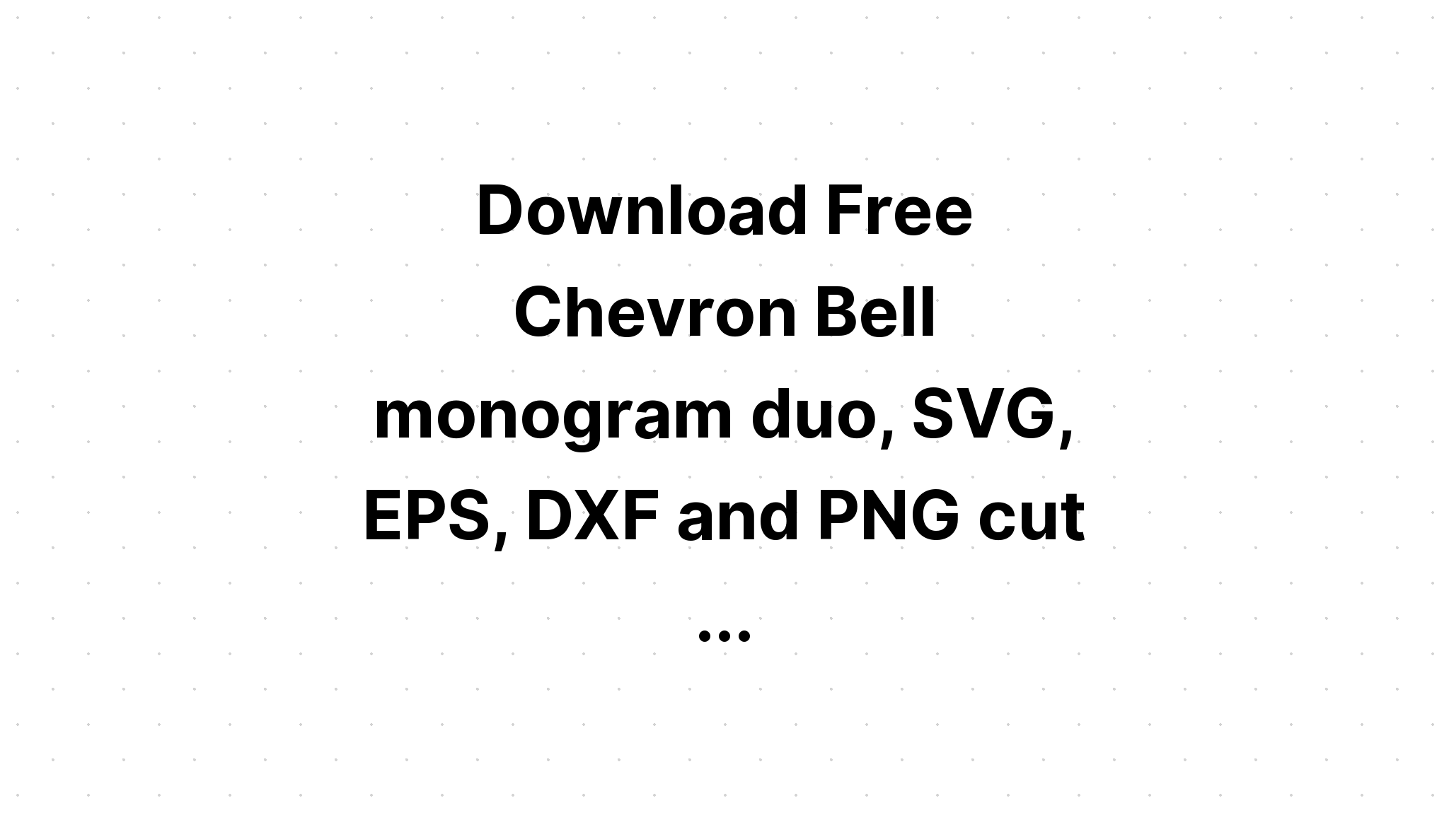 Download Free Svg Chevron Bell Monogram Duo Svg Eps Dxf And Png Cut File For Cricut - Download Free SVG Cut File